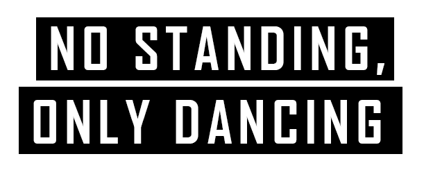 NO STANDING, ONLY DANCING - Slogan van Dansschool Etudes